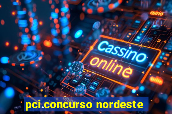 pci.concurso nordeste