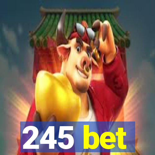 245 bet