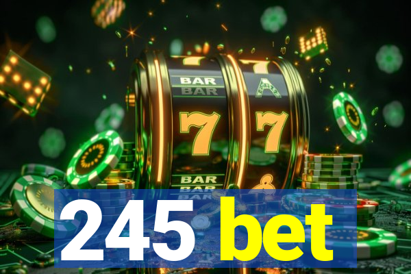 245 bet