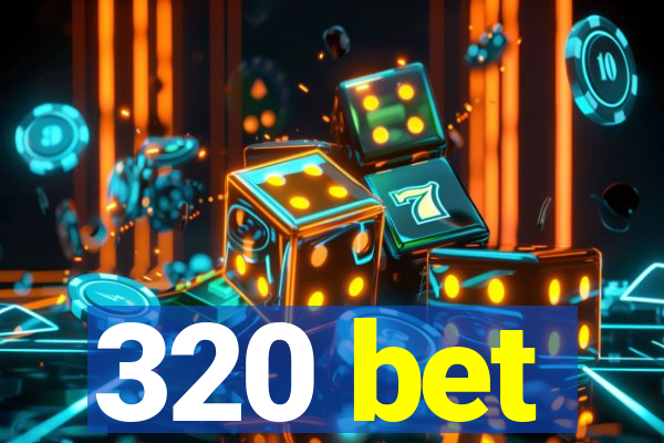 320 bet