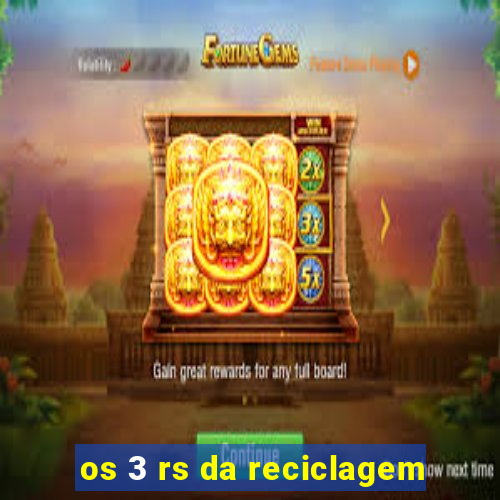 os 3 rs da reciclagem