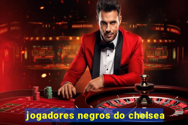 jogadores negros do chelsea