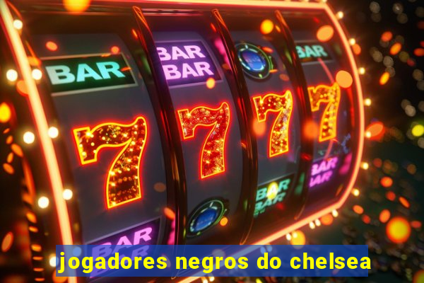 jogadores negros do chelsea