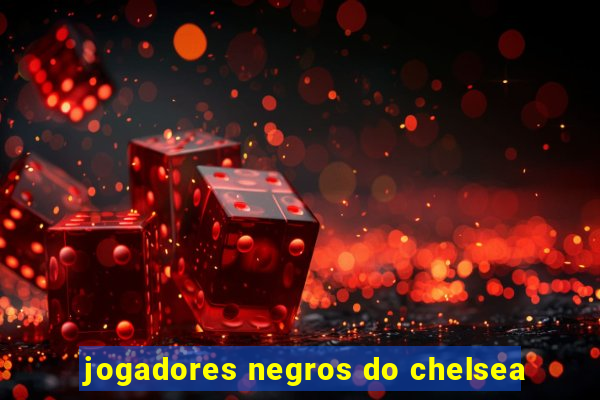 jogadores negros do chelsea