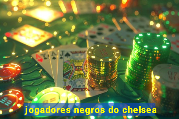 jogadores negros do chelsea