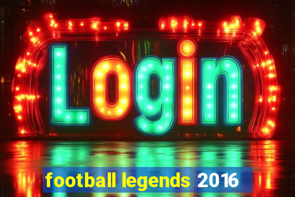 football legends 2016