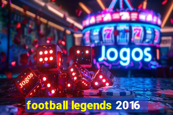 football legends 2016