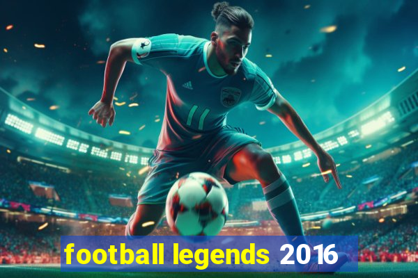 football legends 2016