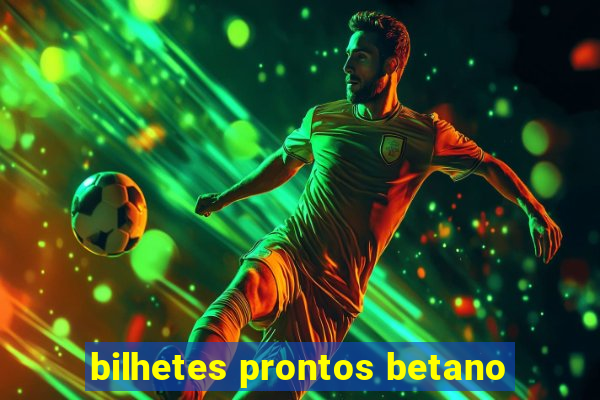 bilhetes prontos betano