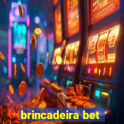 brincadeira bet