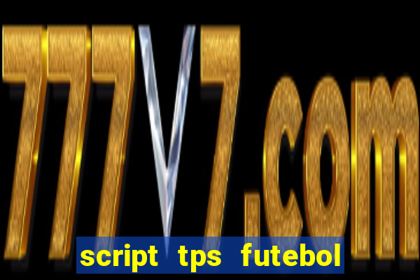 script tps futebol de rua