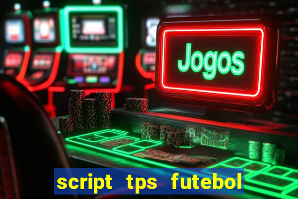 script tps futebol de rua