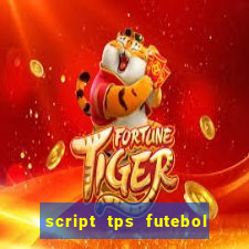 script tps futebol de rua