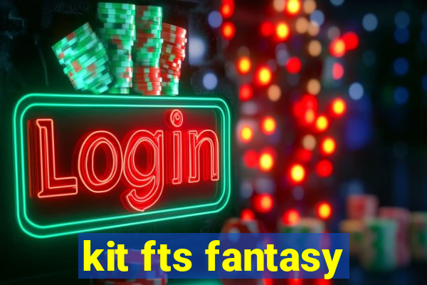 kit fts fantasy