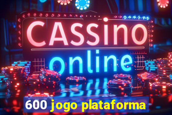 600 jogo plataforma