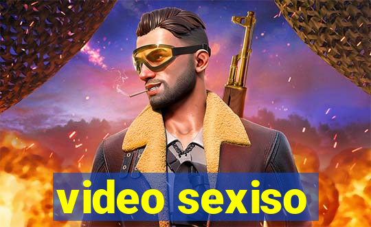 video sexiso