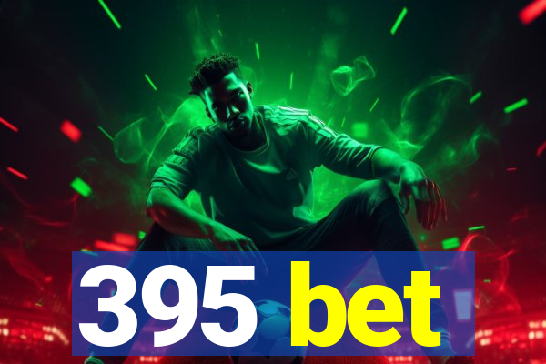 395 bet