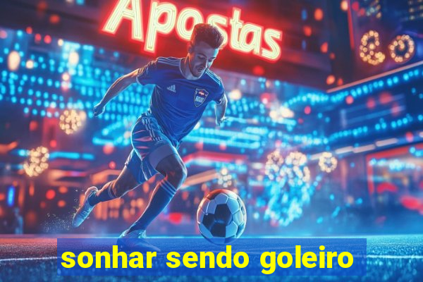 sonhar sendo goleiro