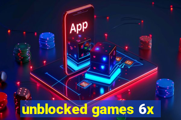 unblocked games 6x