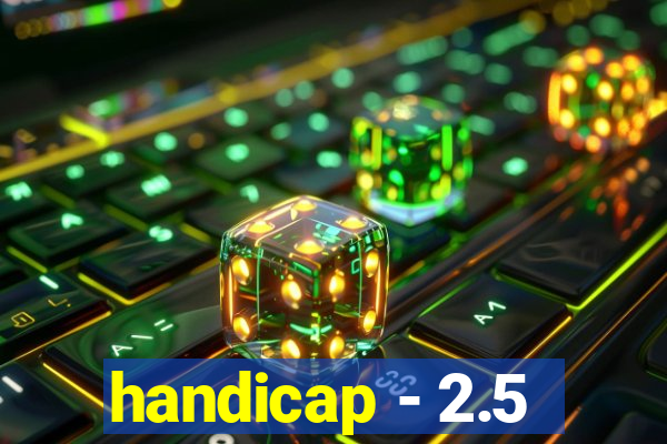 handicap - 2.5