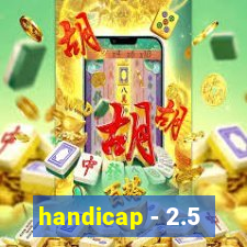 handicap - 2.5