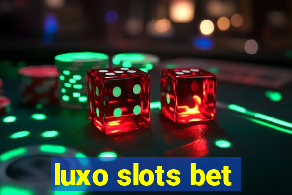 luxo slots bet