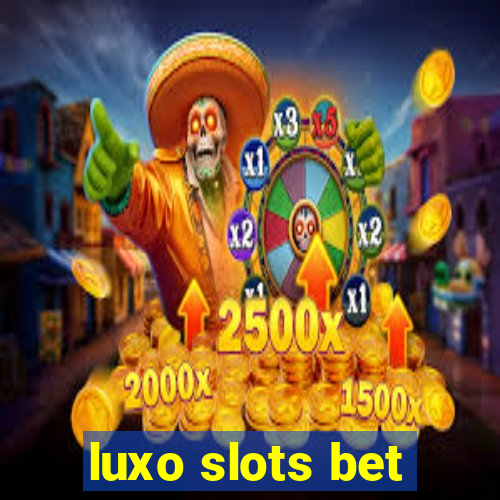 luxo slots bet