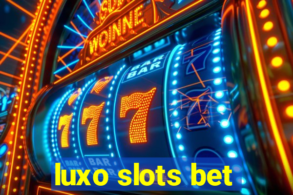 luxo slots bet