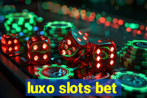 luxo slots bet