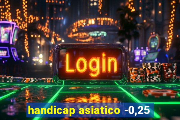 handicap asiatico -0,25