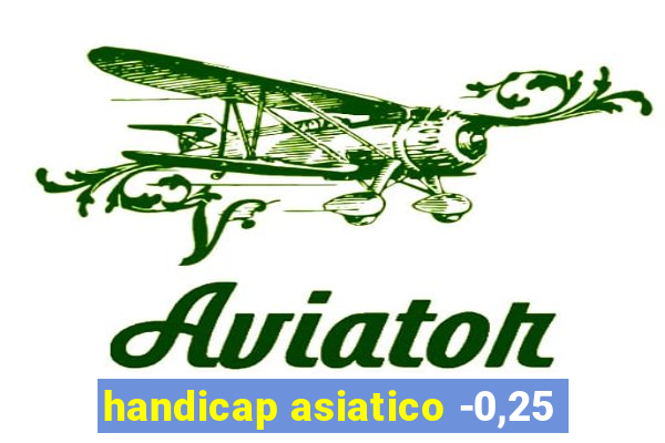 handicap asiatico -0,25