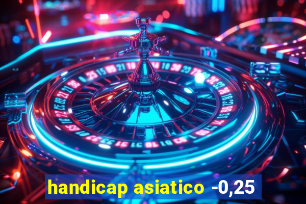 handicap asiatico -0,25