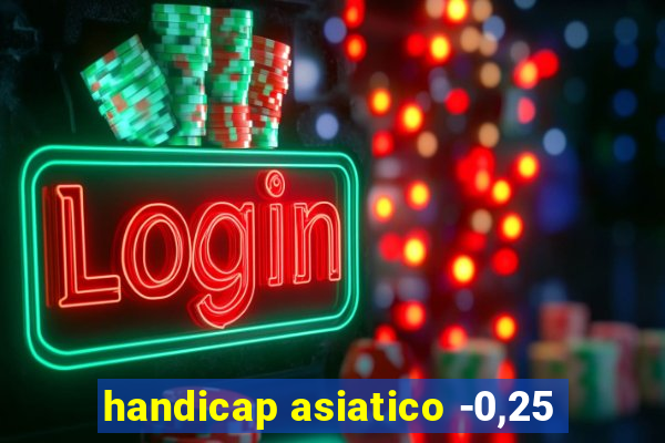 handicap asiatico -0,25