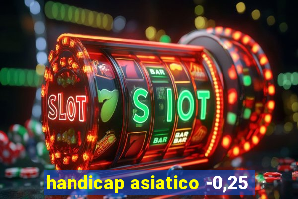 handicap asiatico -0,25