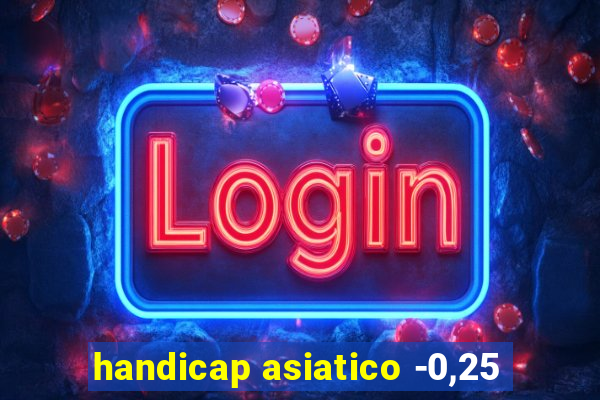 handicap asiatico -0,25