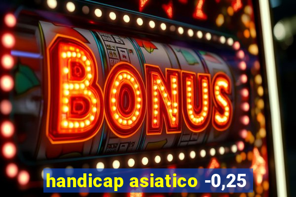 handicap asiatico -0,25