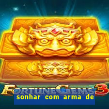 sonhar com arma de fogo no jogo do bicho