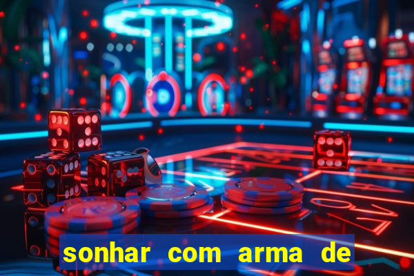 sonhar com arma de fogo no jogo do bicho