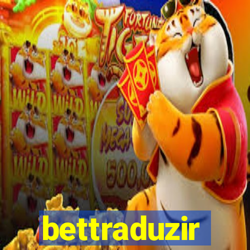 bettraduzir