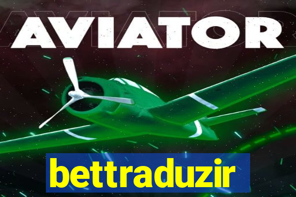 bettraduzir