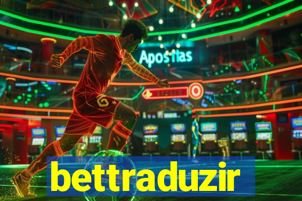 bettraduzir