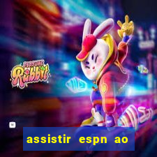 assistir espn ao vivo multicanais