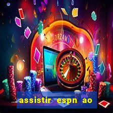 assistir espn ao vivo multicanais