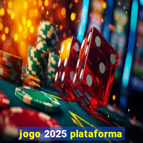 jogo 2025 plataforma