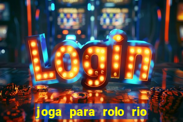 joga para rolo rio das pedras