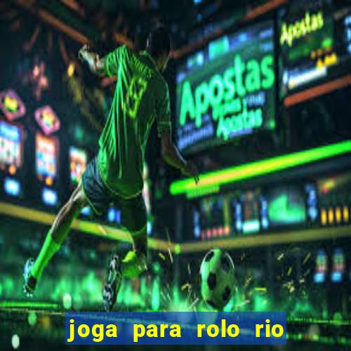 joga para rolo rio das pedras