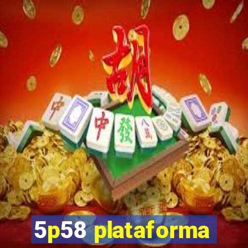 5p58 plataforma