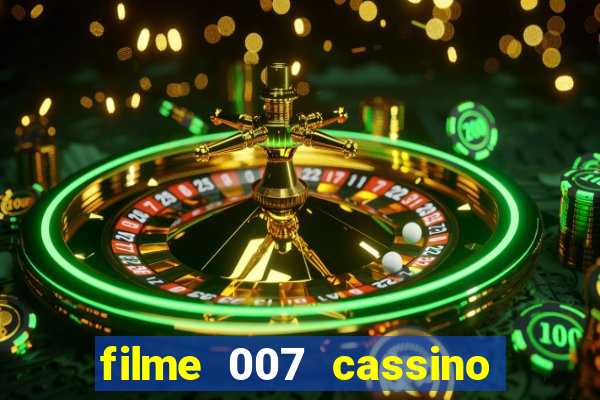 filme 007 cassino royale completo dublado youtube