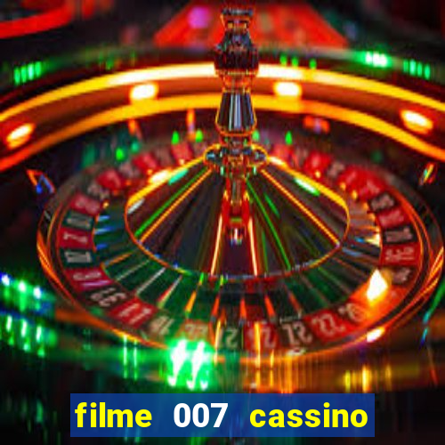 filme 007 cassino royale completo dublado youtube