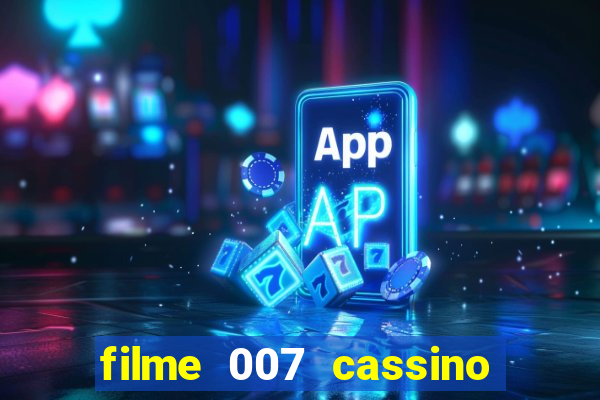 filme 007 cassino royale completo dublado youtube